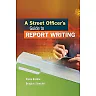 A Street Officer's Guide to Report Writing 1st Edition