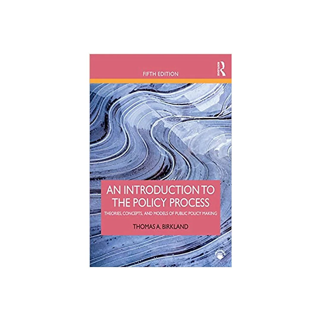 An Introduction to the Policy Process: Theories, Concepts, and Models of Public Policy Making