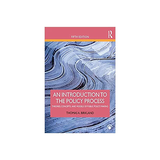 An Introduction to the Policy Process: Theories, Concepts, and Models of Public Policy Making