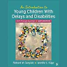 An Introduction to Young Children With Delays and Disabilities: Birth Through Age Eight, 6th Edition