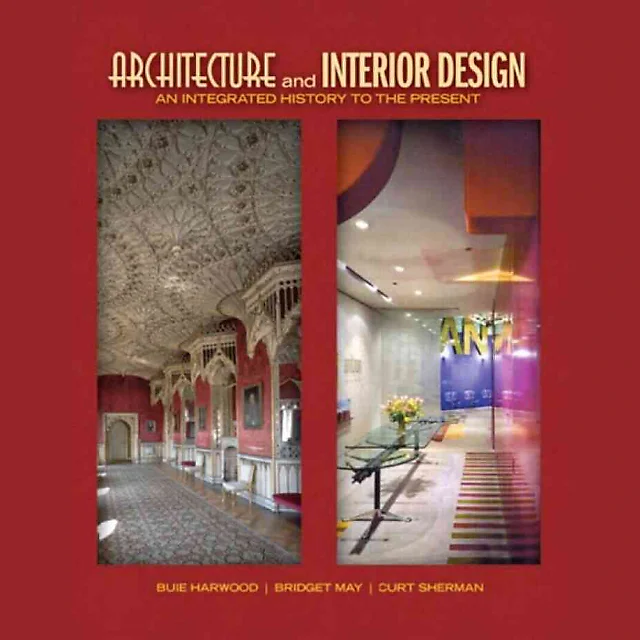 Architecture and Interior Design: An Integrated History to the Present, 1st Edition