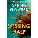 Ashley Flowers: The Missing Half: A Novel (Hardcover)