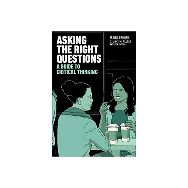 Asking the Right Questions: A Guide to Critical Thinking (12th Edition)