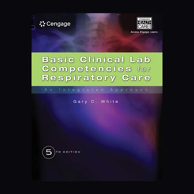 Basic Clinical Lab Competencies for Respiratory Care: An Integrated Approach 5th Edition