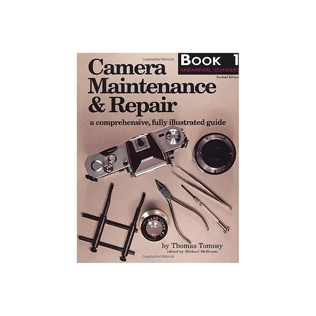 Camera Maintenance & Repair, Book 1: Fundamental Techniques: A Comprehensive, Fully Illustrated Guide