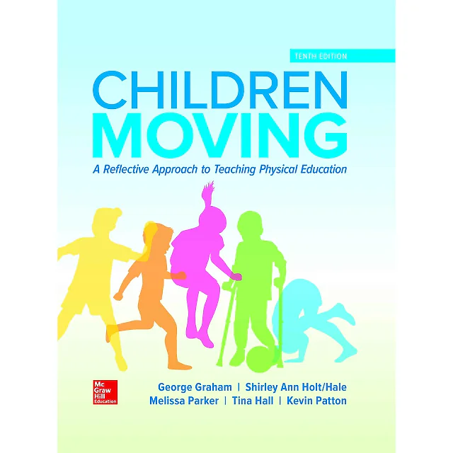 Children Moving A Reflective Approach to Teaching Physical Education 10th Edition by Graham, George