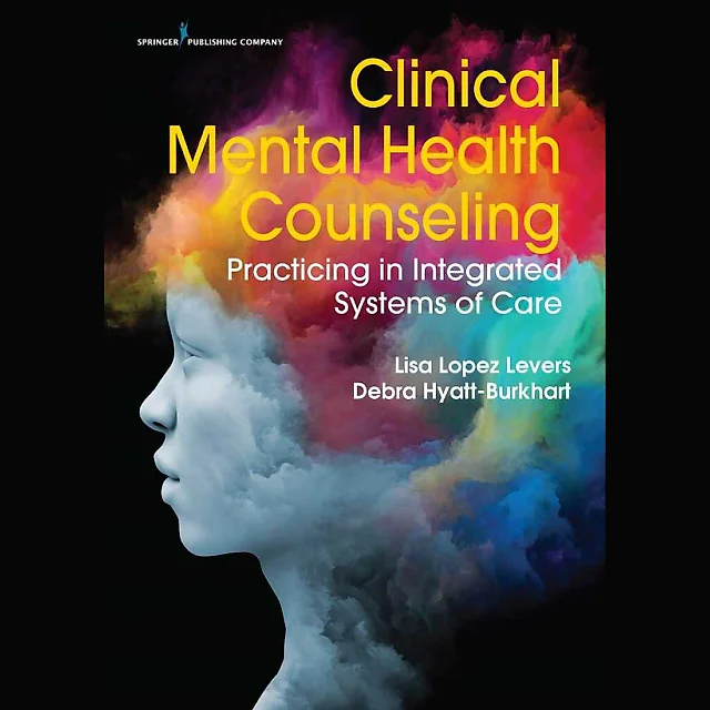 Clinical Mental Health Counseling: Practicing in Integrated Systems of Care