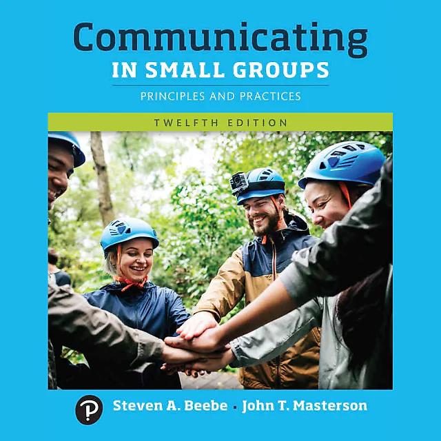 Communicating in Small Groups: Principles and Practices, 12th Edition
