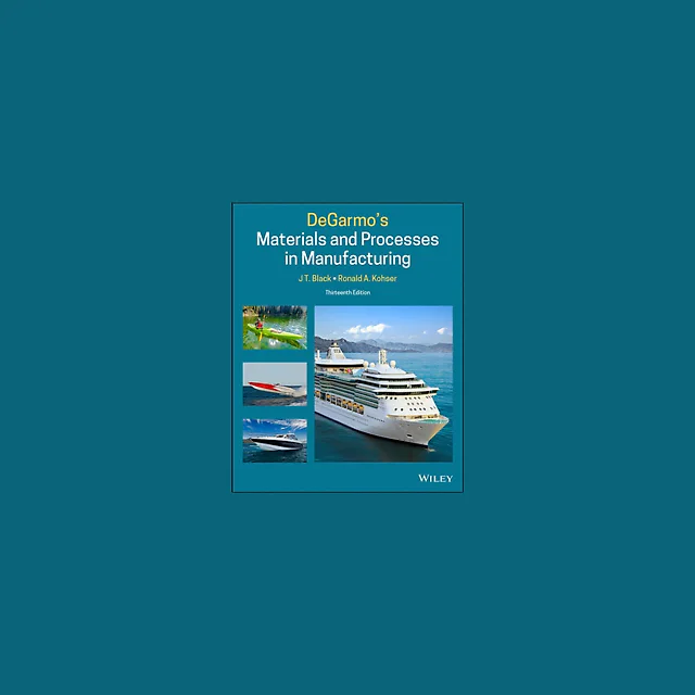 DeGarmos Materials and Processes in Manufacturing, 13th Edition