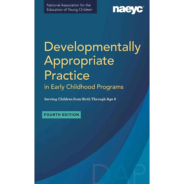Developmentally Appropriate Practice in Early Childhood Programs Serving Children from Birth Through Age 8, 4th Edition