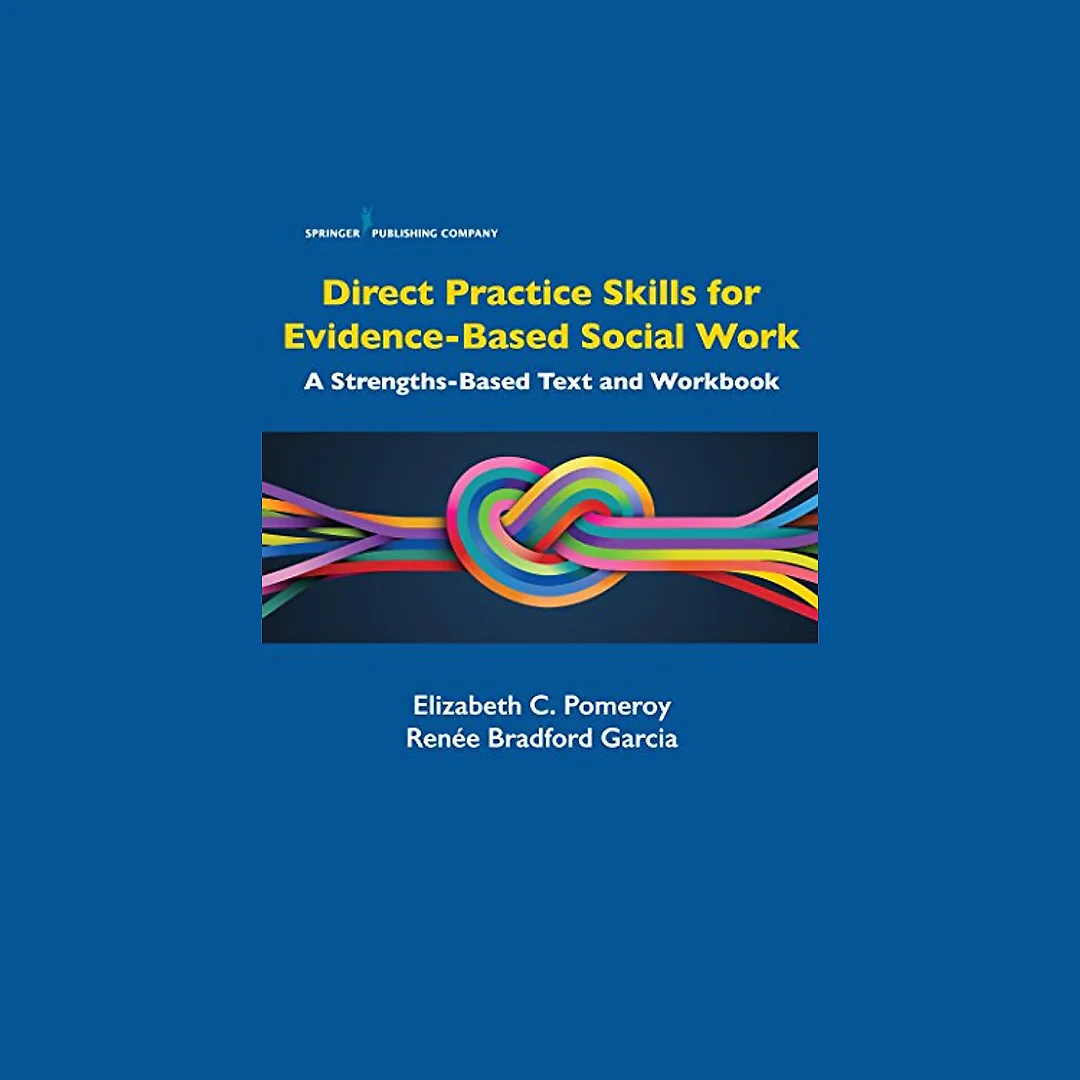 Direct Practice Skills for Evidence-Based Social Work: A Strengths-Based Text and Workbook