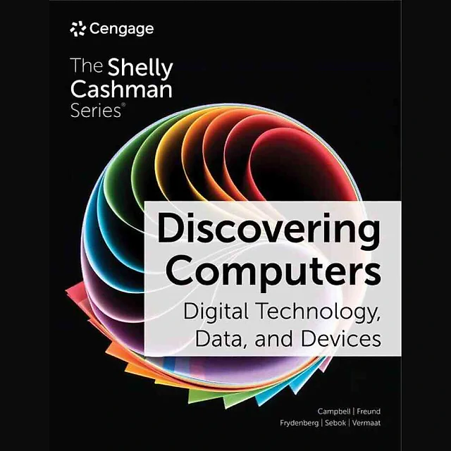 Discovering Computers: Digital Technology Data and Devices 17th Edition