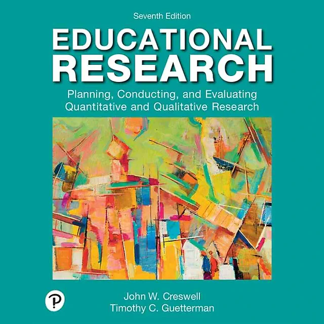 Educational Research: Planning, Conducting, and Evaluating Quantitative and Qualitative Research, 7th Edition