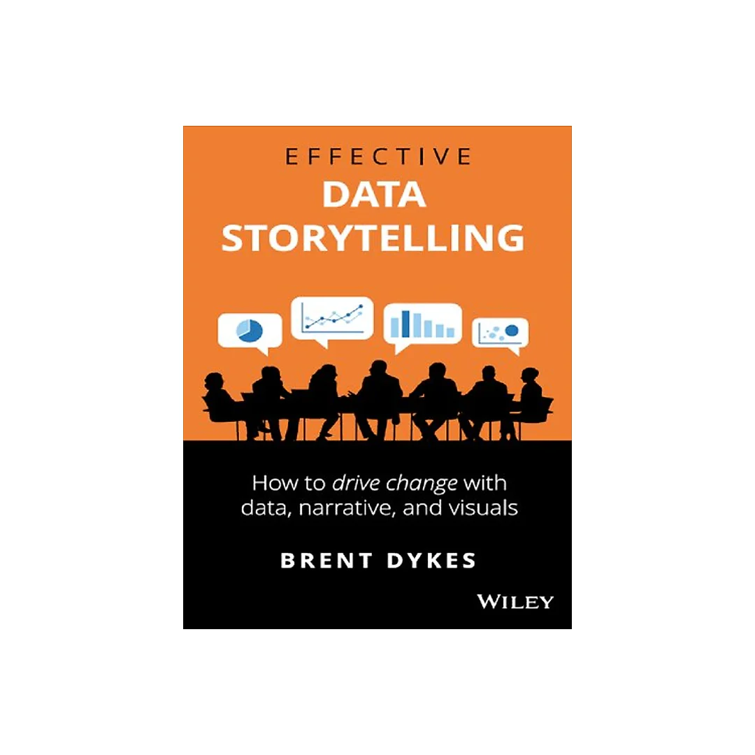 Effective Data Storytelling: How to Drive Change with Data, Narrative and Visuals