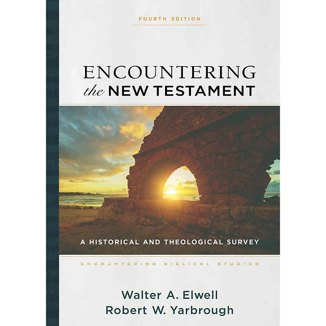 Encountering the New Testament: A Historical and Theological Survey, 4th Edition
