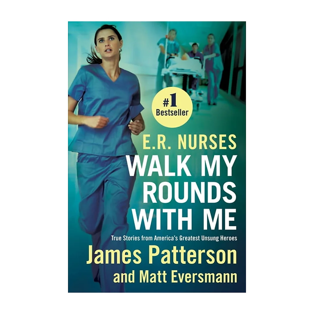 E.R. Nurses: Walk My Rounds with Me : True Stories from America's Greatest Unsung Heroes (Paperback)