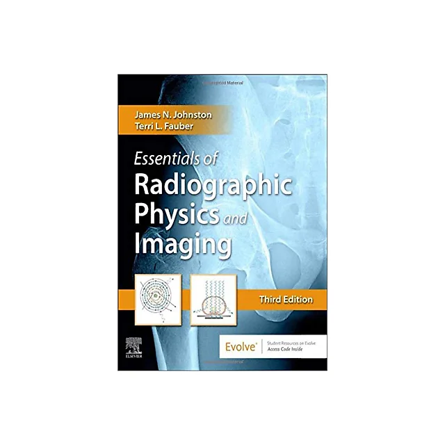 Essentials Of Radiographic Physics & Imaging