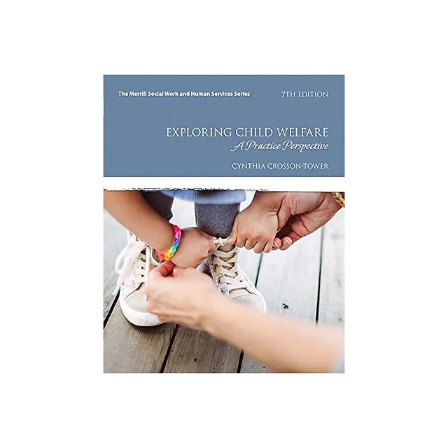 Exploring Child Welfare A Practice Perspective 7th Edition by Cynthia Crosson-Tower