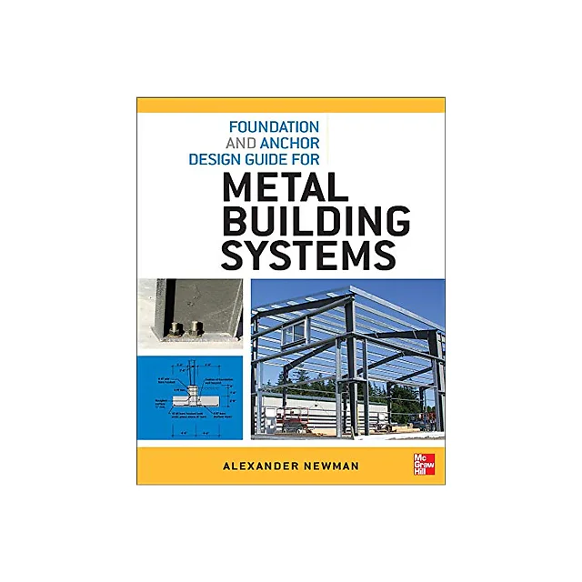 Foundation and Anchor Design Guide for Metal Building Systems 1st Edition