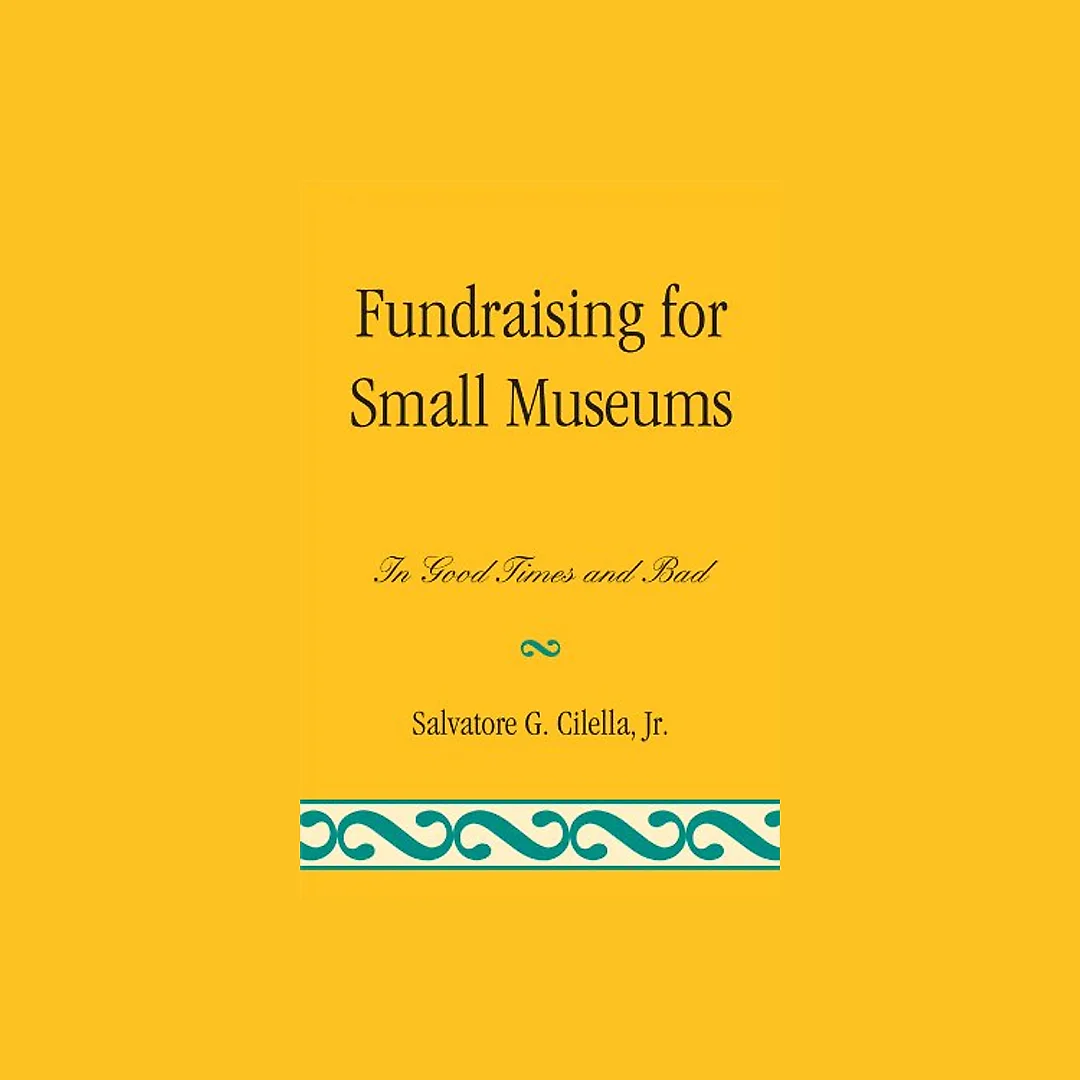 Fundraising for Small Museums: In Good Times and Bad