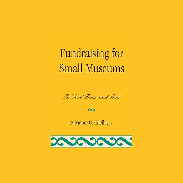 Fundraising for Small Museums: In Good Times and Bad