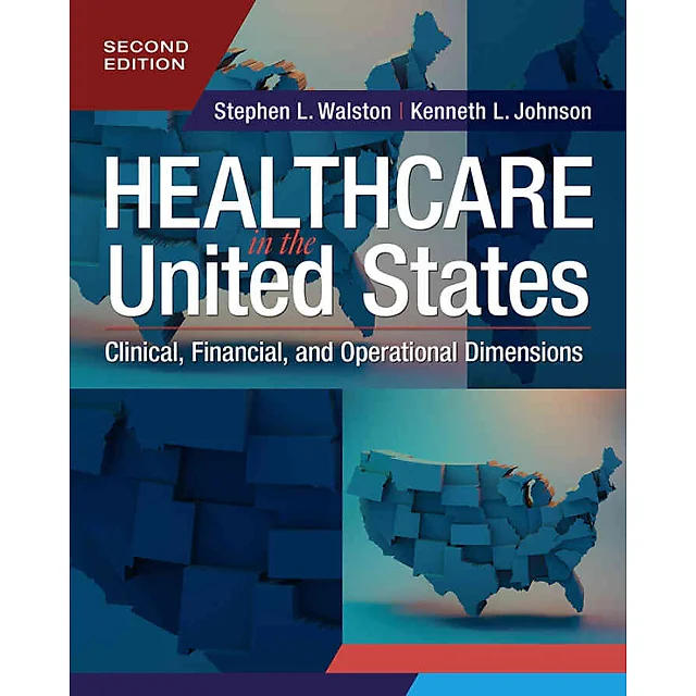 Healthcare in the United States: Clinical, Financial, and Operational Dimensions, 2nd Edition
