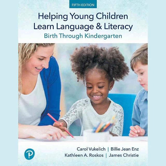 Helping Young Children Learn Language and Literacy: Birth Through Kindergarten, 5th Edition