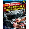How to Repair Automotive: Air-Conditioning & Heating Systems