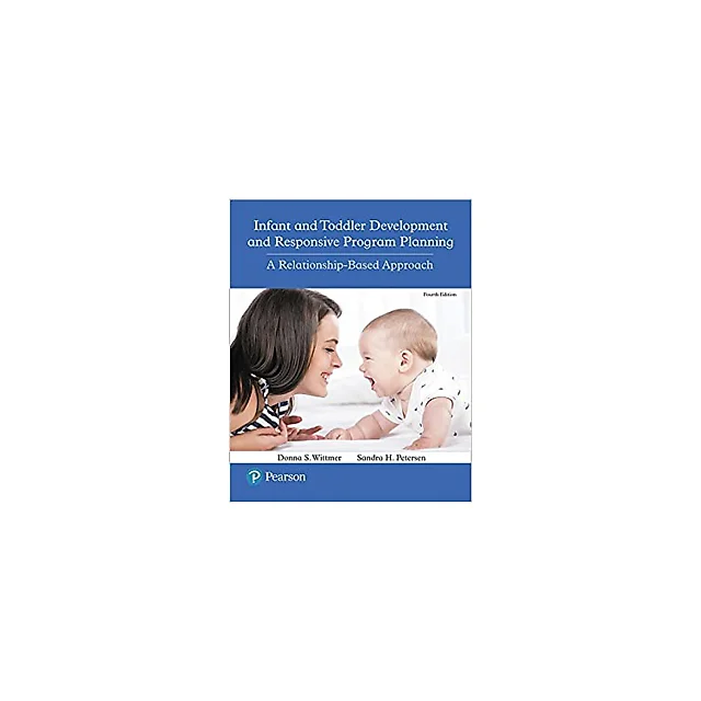 Infant and Toddler Development and Responsive Program Planning: A Relationship-Based Approach (4th Edition)