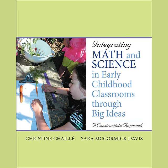 Integrating Math and Science in Early Childhood Classrooms Through Big Ideas: A Constructivist Approach, 1st Edition