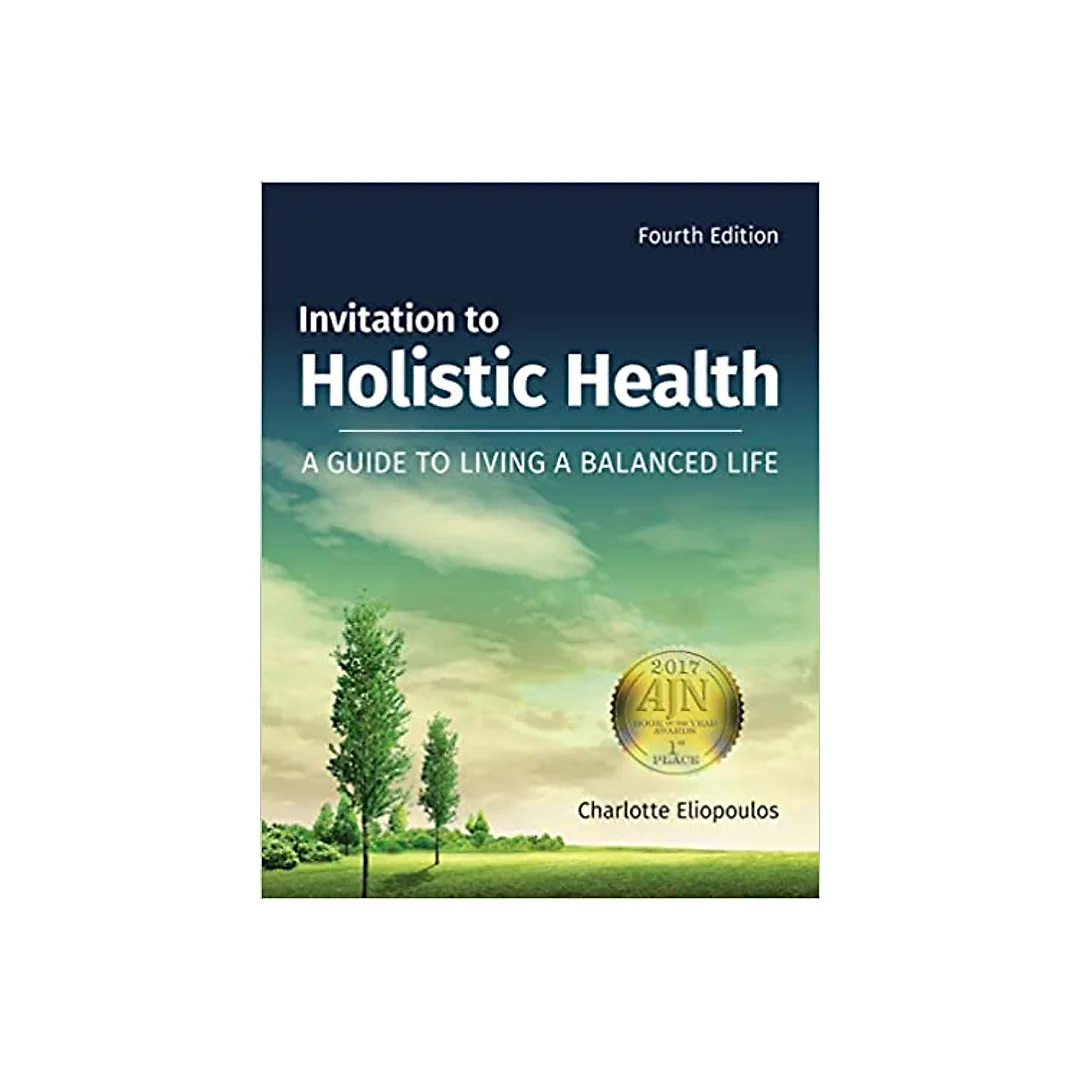 Invitation to Holistic Health: A Guide to Living a Balanced Life