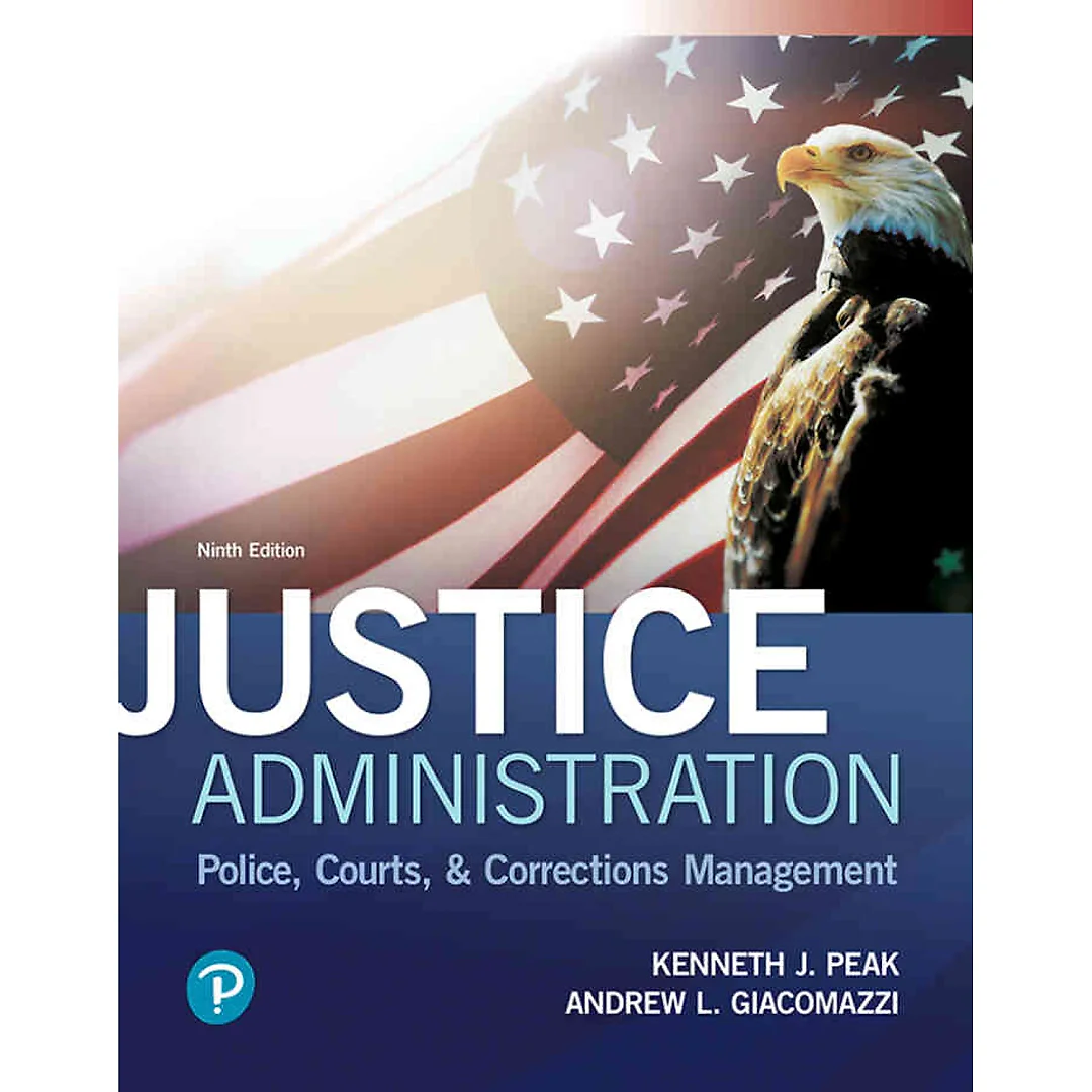 Justice Administration: Police, Courts, & Corrections Management, 9th Edition