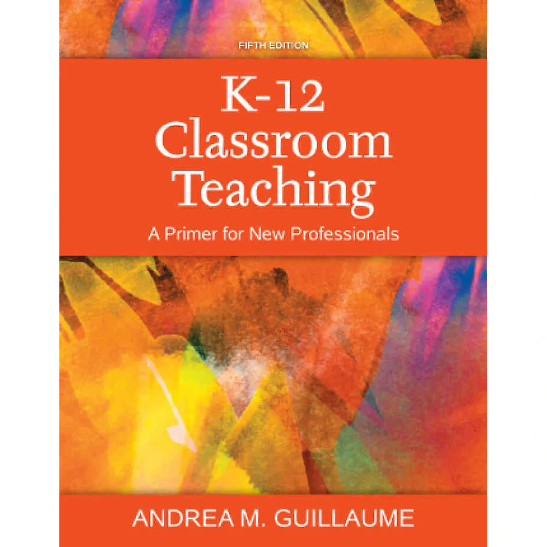 K-12 Classroom Teaching: A Primer for New Professionals, 5th Edition