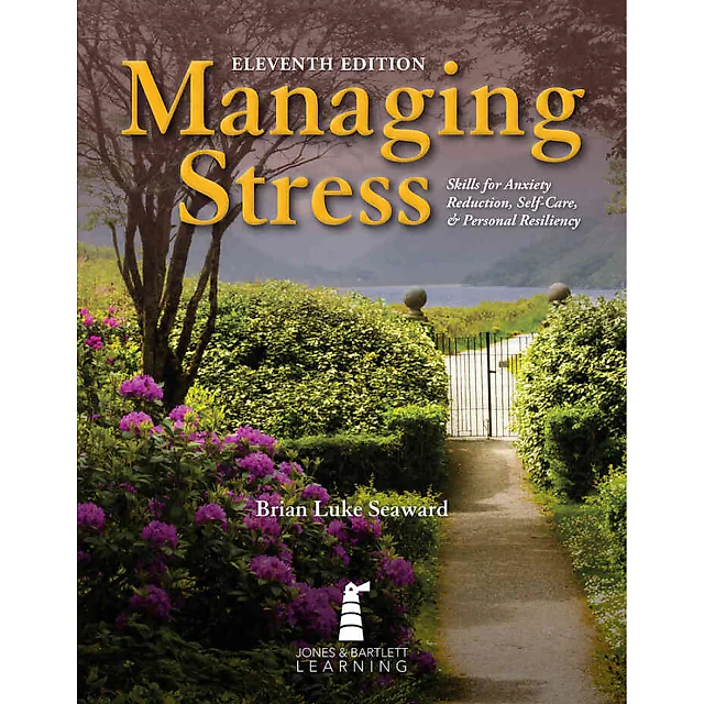 Managing Stress: Skills for Anxiety Reduction Self-Care and Personal Resiliency 11th Edition