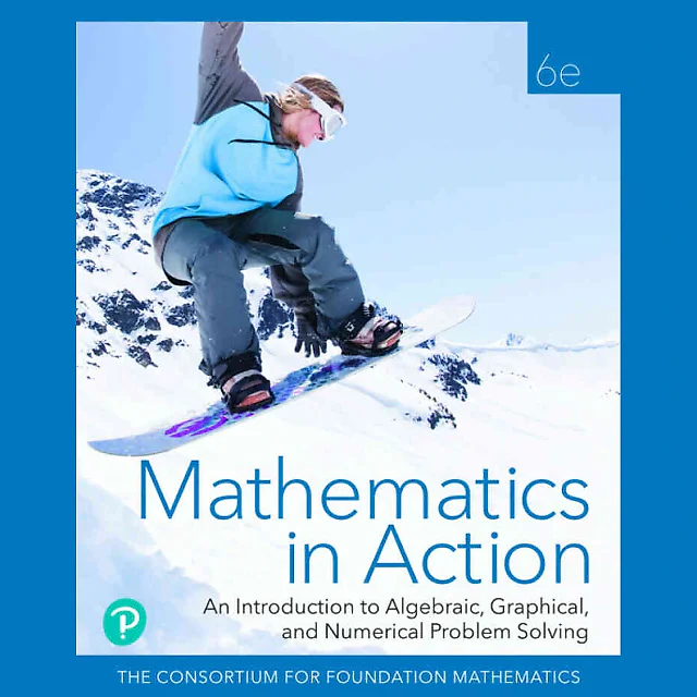 Mathematics in Action: An Introduction to Algebraic, Graphical, and Numerical Problem Solving, 6th Edition