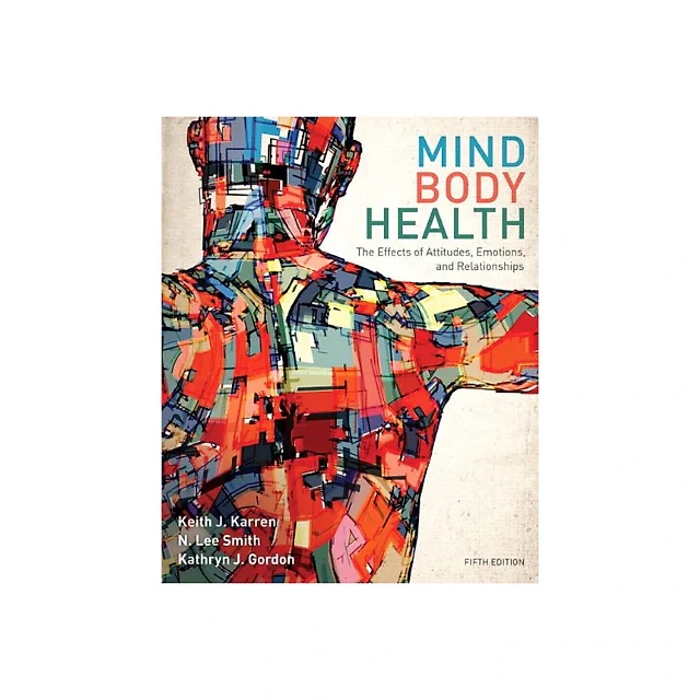 Mind/Body Health: The Effects of Attitudes, Emotions, and Relationships ??? 5th Edition
