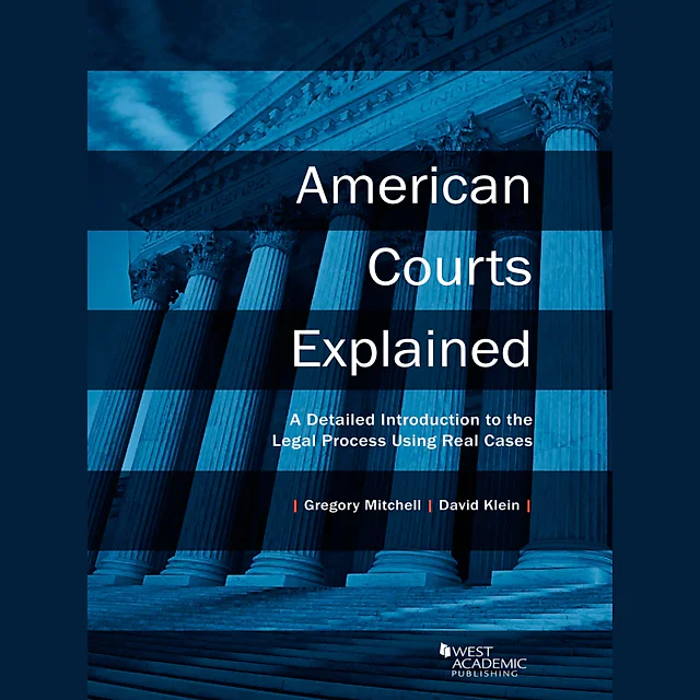 Mitchell and Klein's American Courts Explained: A Detailed Introduction to the Legal Process Using Real Cases