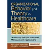Organizational Behavior and Theory in Healthcare: Leadership Perspectives and Management Applications, 2nd Edition
