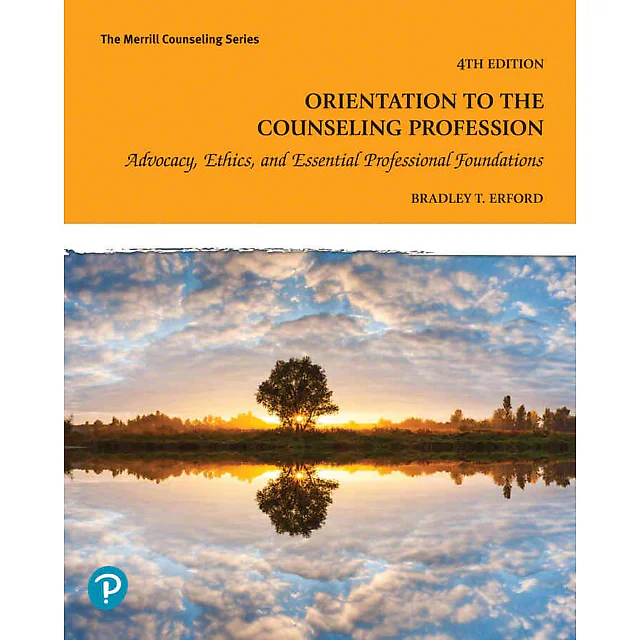 Orientation to the Counseling Profession: Advocacy, Ethics, and Essential Professional Foundations, 4th Edition