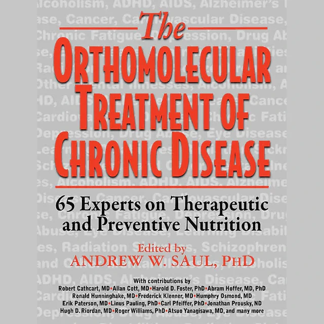 Orthomolecular Treatment of Chronic Disease: 65 Experts on Therapeutic and Preventive Nutrition