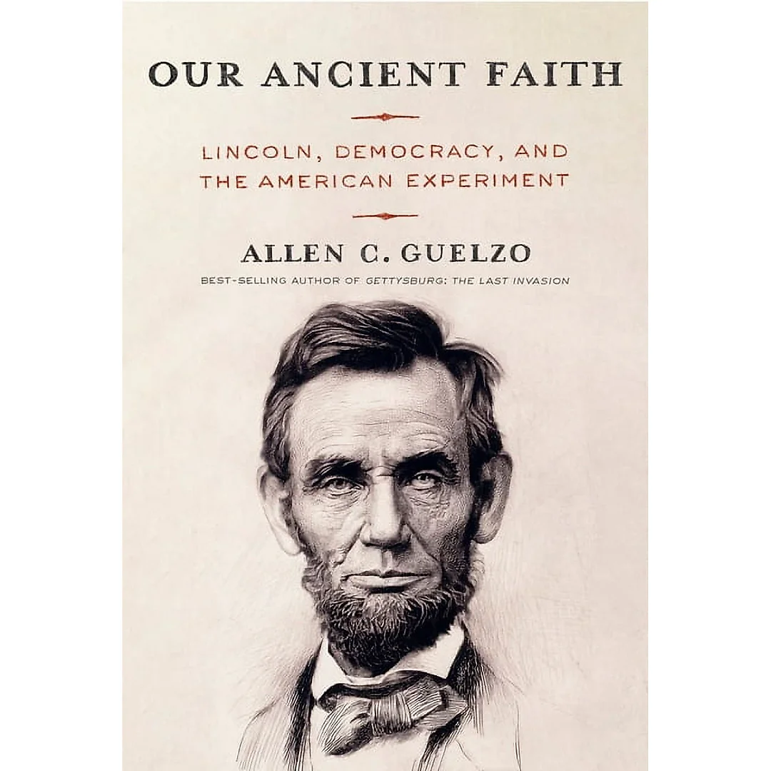 Our Ancient Faith : Lincoln, Democracy, and the American Experiment (Hardcover)