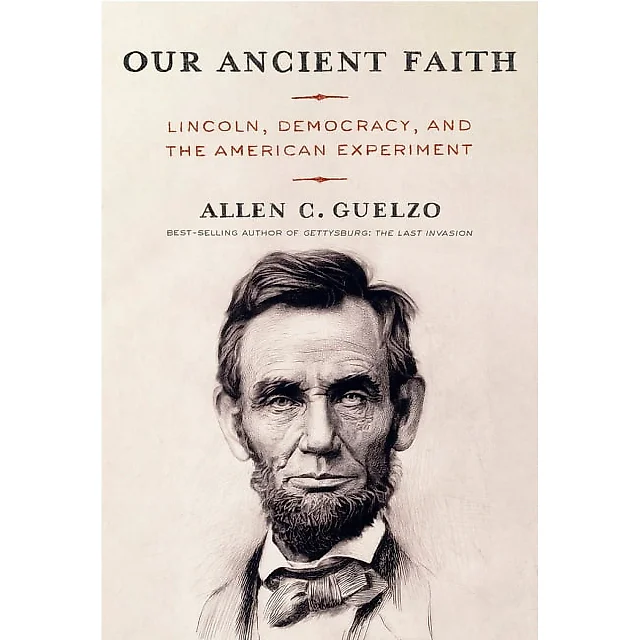 Our Ancient Faith : Lincoln, Democracy, and the American Experiment (Hardcover)