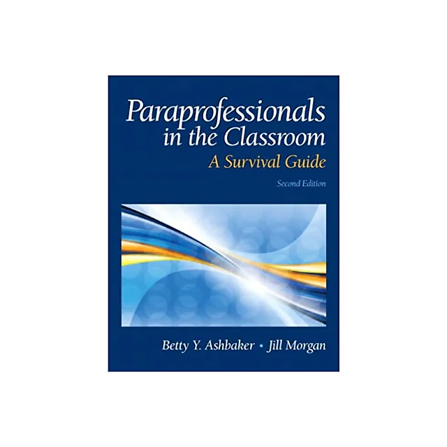 Paraprofessionals in the Classroom: A Survival Guide