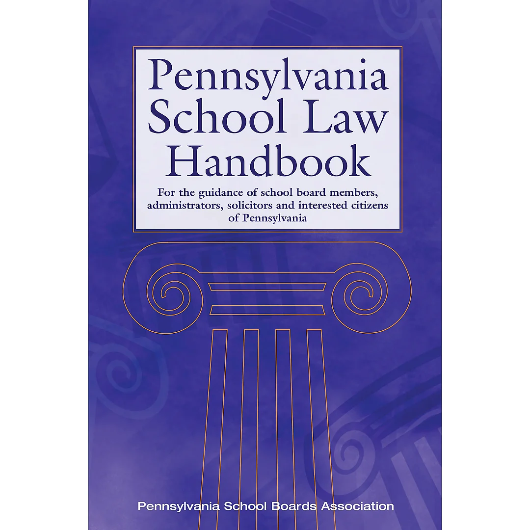 Pennsylvania School Law Handbook: For the guidance of school board members, administrators, solicitors and interested citizens of Pennsylvania