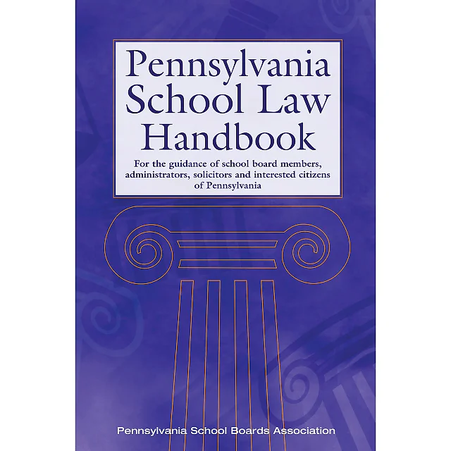 Pennsylvania School Law Handbook: For the guidance of school board members, administrators, solicitors and interested citizens of Pennsylvania