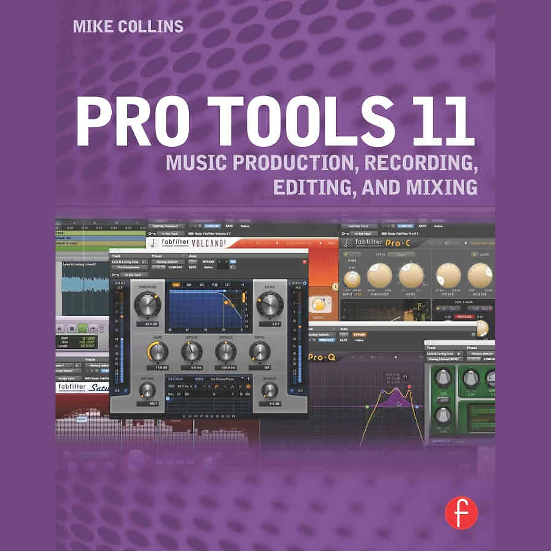 Pro Tools 11: Music Production, Recording, Editing, and Mixing