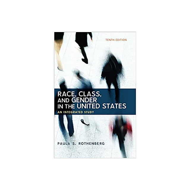 Race, Class, and Gender in the United States: An Integrated Study
