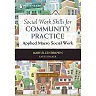 Social Work Skills for Community Practice: Applied Macro Social Work, 2nd Edition