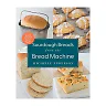 Sourdough Breads from the Bread Machine : 100 Surefire Recipes for Everyday Loaves, Artisan Breads, Baguettes, Bagels, Rolls, and More (Paperback)