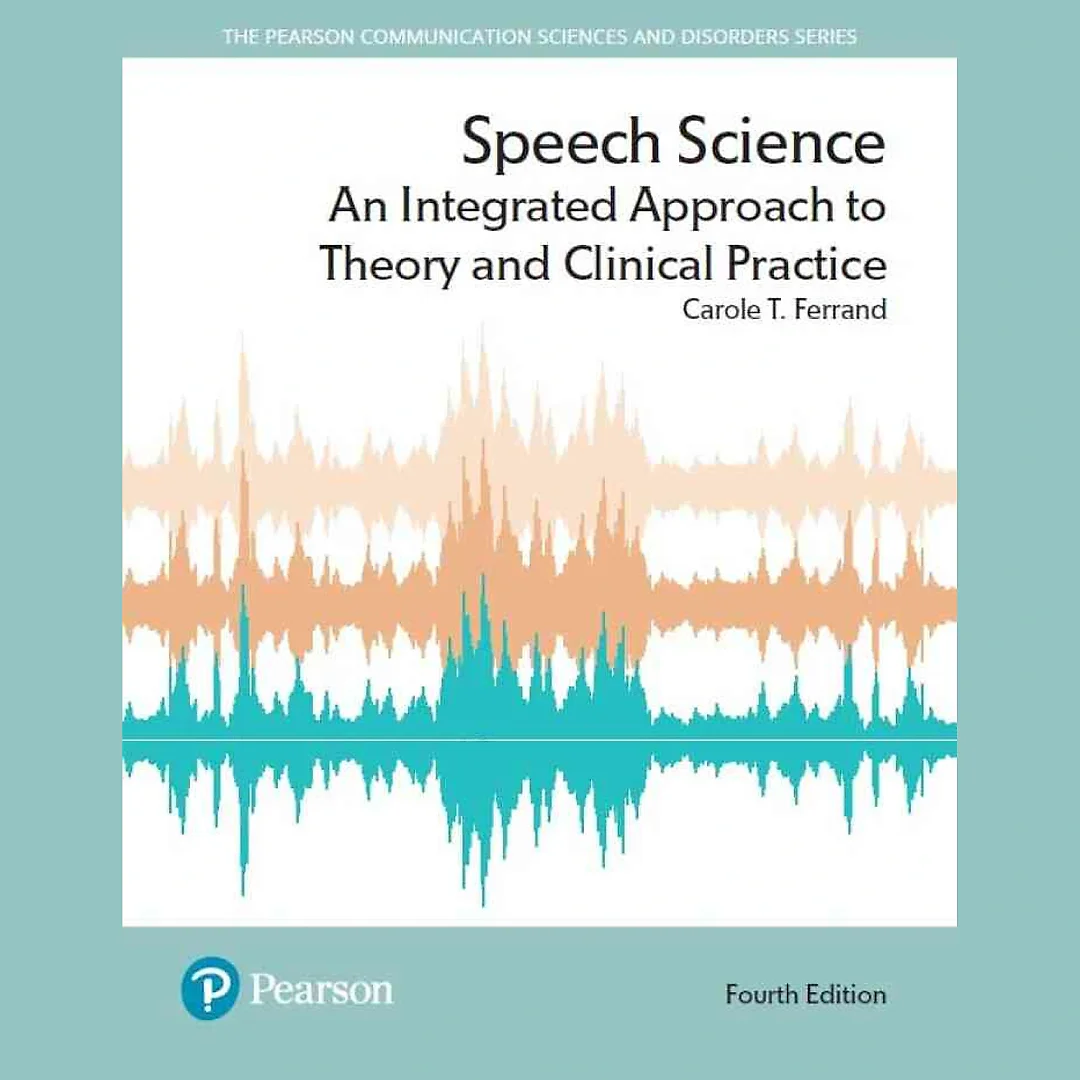 Speech Science: An Integrated Approach to Theory and Clinical Practice, 4th Edition